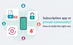 Subscription app or private community? How to build the right one