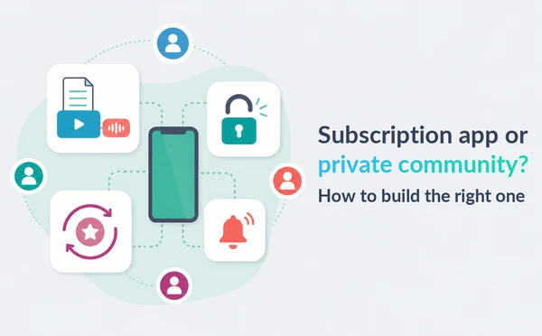 Subscription app or private community? How to build the right one